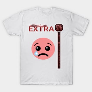 With out you extra 50% T-Shirt
